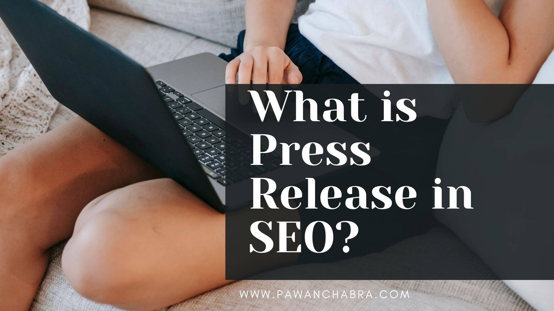 WHAT IS PRESS RELEASE IN SEO & HOW DOES IT WORK?